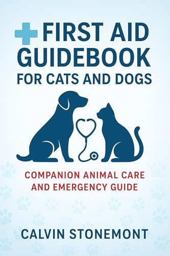 First Aid Guidebook For Cats and Dogs: Companion Animal Care and Emergency Guide