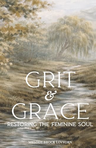 Grit & Grace: Restoring the Feminine Soul (Soul Care Series for Women)