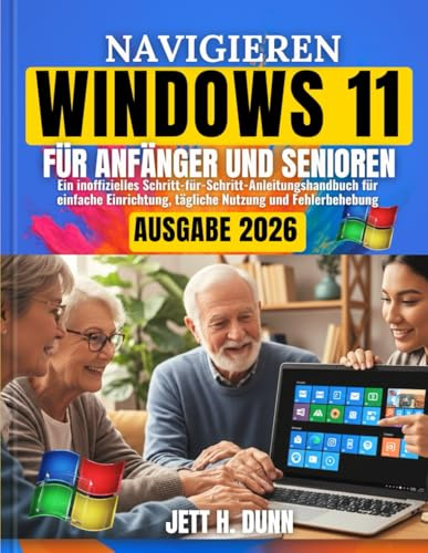 Navigieren Windows 11 für Anfänger und Senioren: Ein inoffizielles Schritt-für-Schritt-Anleitungshandbuch für einfache Einrichtung, tägliche Nutzung und Fehlerbehebung