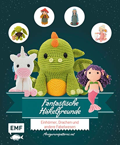 Fantastische Häkelfreunde: Einhörner, Drachen und andere Fabelwesen