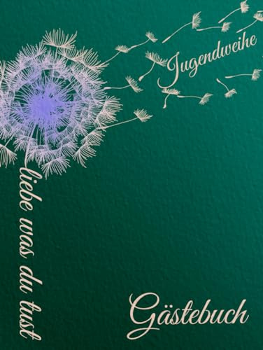 Gästebuch Jugendweihe: Pusteblume mit dem Spruch: Liebe was du tust | Buch für die Feier, in der sich alle Gäste verewigen können, mit einem schönen Spruch