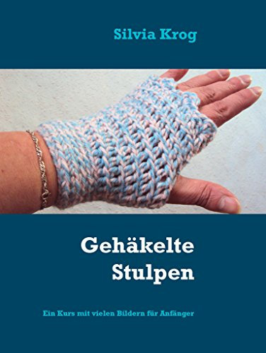 Gehäkelte Stulpen: Ein Kurs mit vielen Bildern für Anfänger