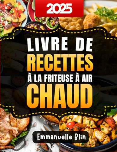 Livre de Recettes à la Friteuse à Air Chaud: 250+ recettes faciles, légères et savoureuses pour cuisiner sans huile