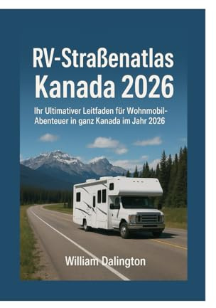 RV-Straßenatlas Kanada 2026: Ihr Ultimativer Leitfaden für Wohnmobil-Abenteuer in ganz Kanada im Jahr 2026