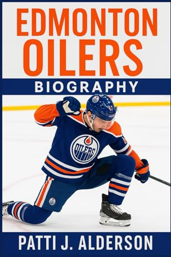 Edmonton Oilers Biography: Chasing Glory Through Grit - The Edmonton Oilers’ Relentless Fight Through Flaws and Fate (Behind the Legacy of True American Stories)