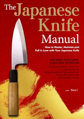 The Japanese Knife Manual: How to Master, Maintain, and Fall in Love with Your Japanese Knife