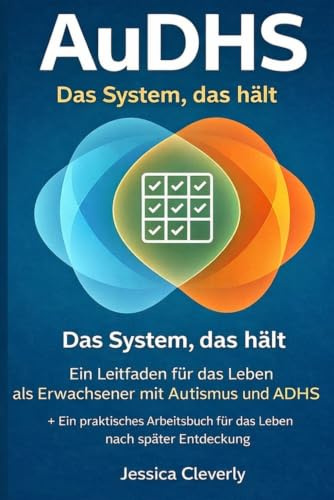 AuDHS: Das System, das hält: Ein umfassender Ratgeber für das Leben mit Autismus und ADHS im Erwachsenenalter sowie ein praktisches Arbeitsbuch für ... Reihe für neurodivergente Erwachsene)