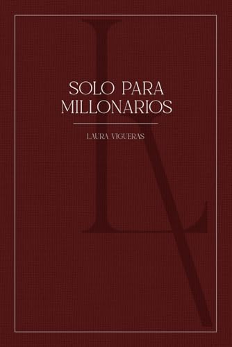 Solo Para Millonarios: La guía práctica basada en los principios de 7 best sellers del dinero