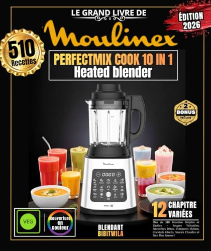 Le Grand Livre de MOULINEX PERFECTMIX COOK 10 IN 1: Plus de 510 Recettes Simples et Variées - Soupes Veloutées, Smoothies Détox, Compotes Maison, Cocktails Glacés, Sauces Chaudes et Bien Plus Encore !