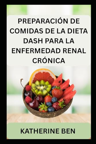 PREPARACIÓN DE COMIDAS DE LA DIETA DASH PARA LA ENFERMEDAD RENAL CRÓNICA