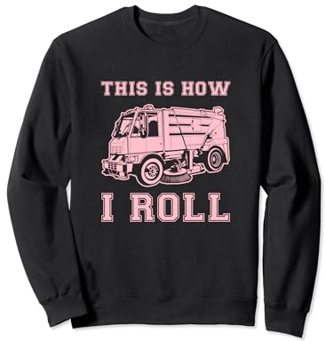 This Is How I Roll Street Sweeper Truck Cleaner Cleaning Sweatshirt
