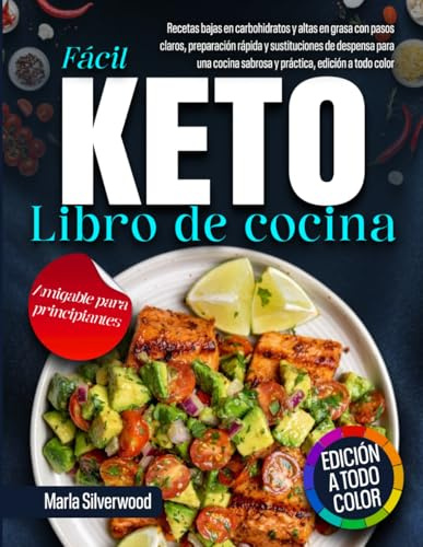 Libro de cocina keto fácil: recetas bajas en carbohidratos y altas en grasa con pasos claros, preparación rápida y sustituciones de despensa para una cocina sabrosa y práctica, edición a todo color