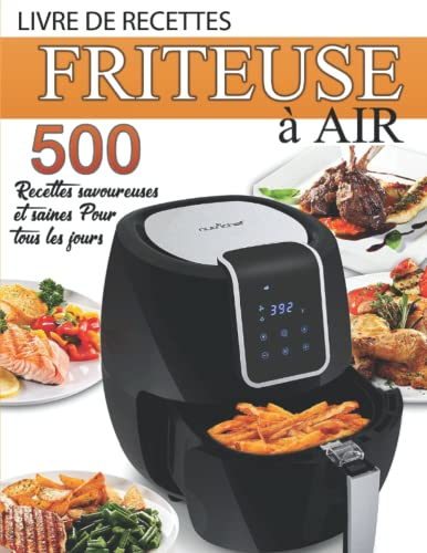 Livre de recettes Friteuse à air: 500 Recettes savoureuses et saines pour tous les jours