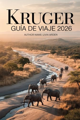 KRUGER GUÍA DE VIAJE 2026: Aventuras de safari, rincones secretos y consejos de expertos para explorar el corazón salvaje de Sudáfrica