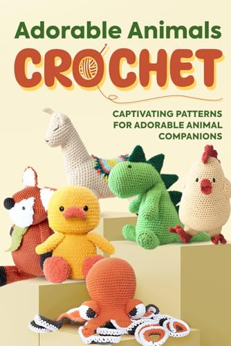 Adorable Animals Crochet: Captivating Patterns for Adorable Animal Companions: Crochet Animals