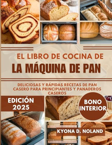 El Libro De Cocina De La Máquina De Pan: Deliciosas y rápidas recetas de pan casero para principiantes y panaderos caseros