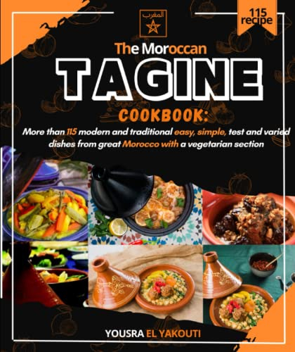 The Moroccan tagine cookbook:: More than 115 modern and traditional easy, simple, test and varied dishes from great Morocco with a vegetarian section (Moroccan recipes)