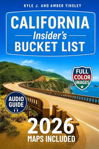 CALIFORNIA INSIDER'S BUCKET LIST: Explore California in Full Color Like a Local: The Ultimate Travel Guide to Road Trips, Beaches, National Parks & Hidden Gems. Maps and Audio Guide Included
