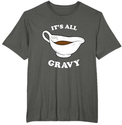 It's All Gravy T-Shirt - Thanksgiving Funny Dinner Pun T-Shirt