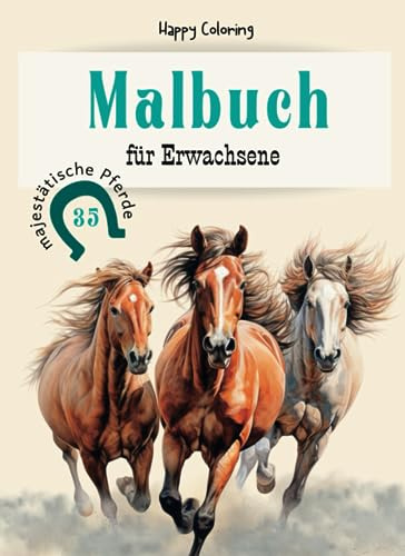 Majestätische Pferde: Malbuch für Erwachsene | Ausmalbuch mit 35 eleganten Pferde-Motiven | Ausmalen für Entspannung, Kreativität und Verbindung zur ... für Pferde-Enthusiasten | HappyColoring