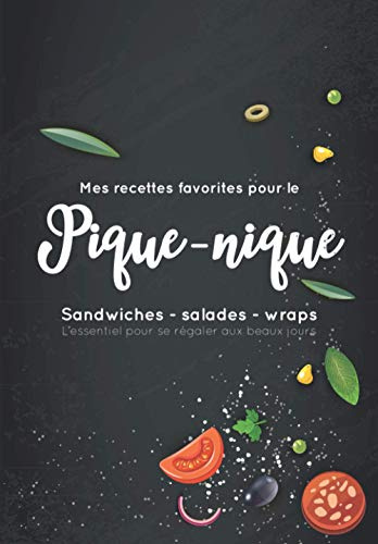 Mes recettes favorites pour le Pique-Nique - Sandwiches, salades, wraps - L’essentiel pour se régaler aux beaux jours: Carnet à remplir | 50 pages ... estivaux ! | Format pratique 17x24,4 cm