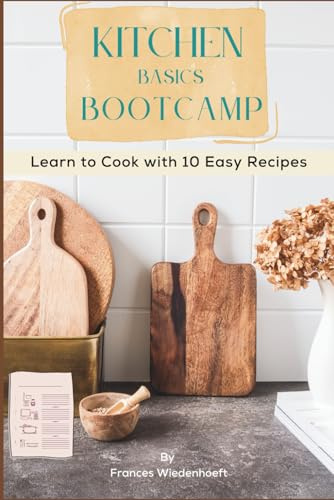 Kitchen Basics Bootcamp: Learn to Cook with 10 Easy Recipes