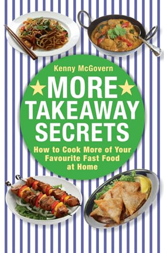 More Takeaway Secrets: How to Cook More of your Favourite Fast Food at Home (The Takeaway Secret)