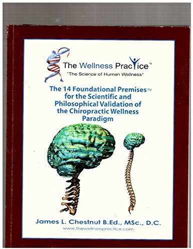 The 14 Foundational Premises for the Scientific and Philosophical Validation of the Chiropractic Wellness Paradigm