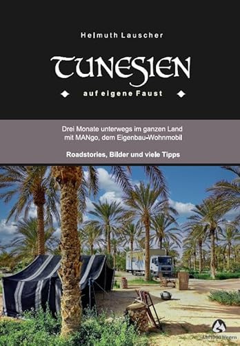 TUNESIEN auf eigene Faust: Drei Monate unterwegs im ganzen Land mit MANgo, dem Eigenbau-Wohnmobil