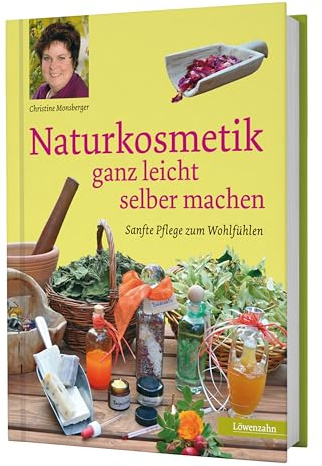 Naturkosmetik ganz leicht selber machen. Sanfte Pflege zum Wohlfühlen
