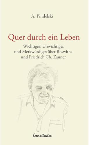 Quer durch ein Leben: Wichtiges, Unwichtiges und Merkwürdiges über Roswitha und Friedrich Ch. Zauner