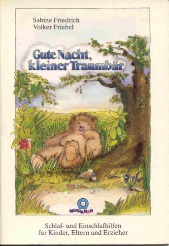 Gute Nacht, kleiner Traumbär: Schlaf- und Einschlafhilfen für Kinder, Eltern und Erzieher: Schlafhilfen und Einschlafhilfen für Kinder, Eltern und Erzieher