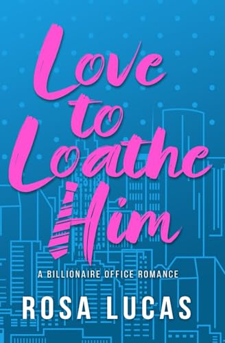 Love to Loathe Him: A Billionaire Office Romance
