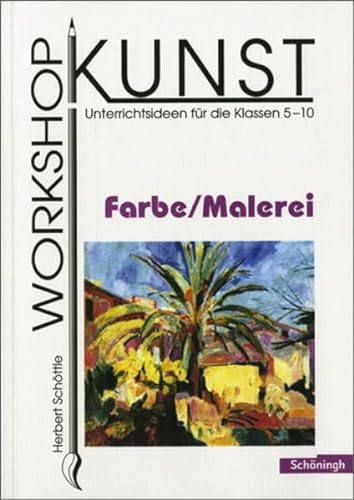 Workshop Kunst. Unterrichtsideen für die Klassen 5-10: Workshop Kunst: Band 1: Farbe / Malerei: Unterrichtsideen für die Klassen 5 - 10. Bisherige ... für die Klassen 5 - 10. Bisherige Ausgabe)