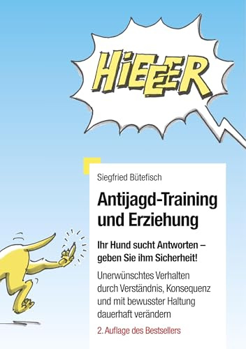 Antijagd-Training und Erziehung: Ihr Hund erwartet Antworten, geben Sie ihm Sicherheit. Unerwünschtes Verhalten durch Verständnis, Konsequenz und eine bewusste Haltung dauerhaft verändern.