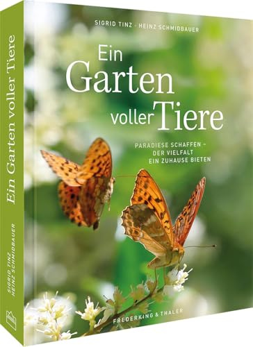 Bildband - Ein Garten voller Tiere: Paradiese schaffen. Der Vielfalt ein Zuhause bieten.