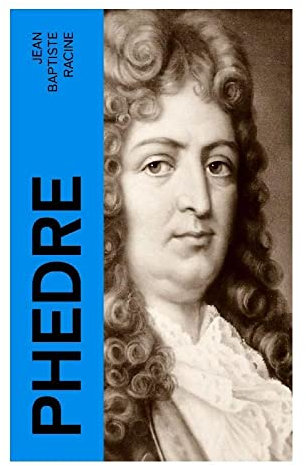 Phedre: Klassiker der französischen Literatur übersetzt von Friedrich Schiller