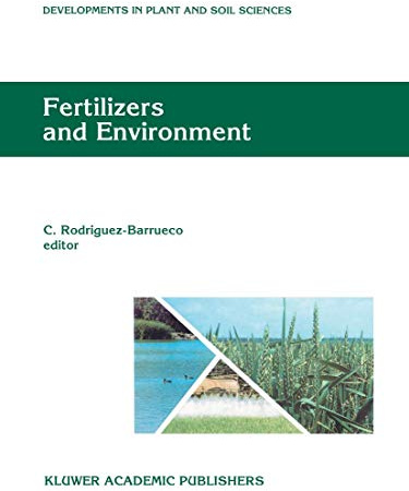 Fertilizers and Environment: Proceedings of the International Symposium “Fertilizers and Environment”, held in Salamanca, Spain, 26–29, September, ... (Developments in Plant and Soil Sciences, 66)