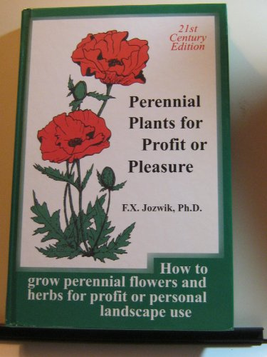 Perennial Plants for Profits or Pleasure: How to Grow Perennial Flowers and Herbs for Profit or Personal Landscape Use