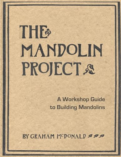 The Mandolin Project: A Workshop Guide to Building Mandolins