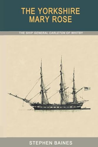 The Yorkshire Mary Rose: The Ship General Carleton of Whitby