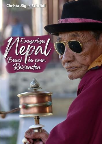 Einzigartiges Nepal - geheimnisvolles Land mit uralter Kultur und ganz besonderen Menschen.: Besuch bei einem Reisenden - eine sehr persönliche ... 5-jährigen Reise durch 11 asiatische Länder.