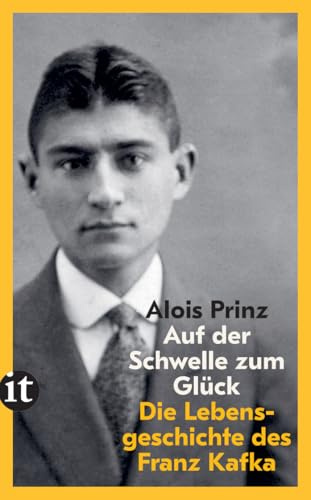 Auf der Schwelle zum Glück: Die Lebensgeschichte des Franz Kafka | Der ideale Einstieg in Kafkas Werk