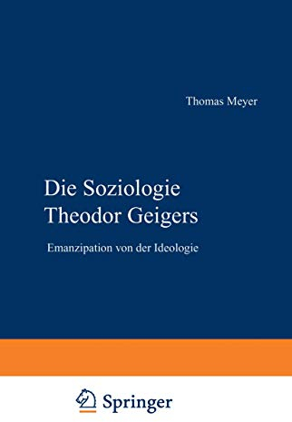 Die Soziologie Theodor Geigers. Emanzipation von der Ideologie