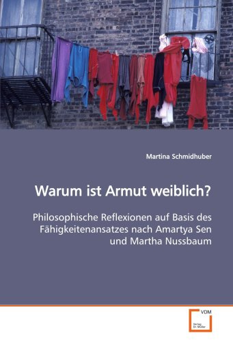 Warum ist Armut weiblich?: Philosophische Reflexionen auf Basis des Fähigkeitenansatzes nach Amartya Sen und Martha Nussbaum
