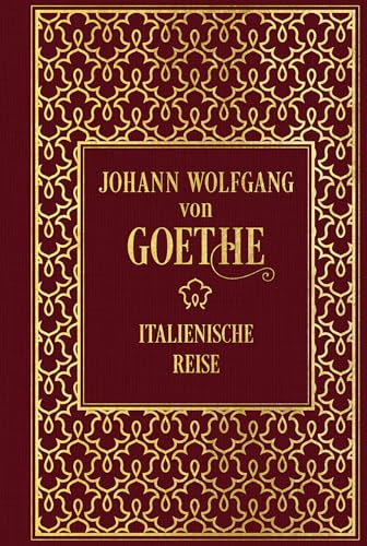 Italienische Reise: Mit zeitgenössischen Illustrationen: Leinen mit Goldprägung