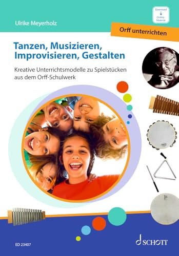 Tanzen, Musizieren, Improvisieren, Gestalten: Kreative Unterrichtsmodelle zu Spielstücken aus dem Orff-Schulwerk. Band 4. (Orff unterrichten/Teaching Orff, Band 4)