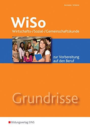 Grundrisse WiSo: Wirtschafts-/ Sozial-/ Gemeinschaftskunde zur Vorbereitung auf den Beruf / Wirtschafts-/ Sozial-/ Gemeinschaftskunde zur Vorbereitung auf den Beruf: Arbeitsheft