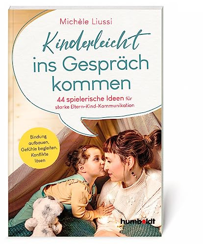 Kinderleicht ins Gespräch kommen: 44 spielerische Ideen für starke Eltern-Kind -Kommunikation. Bindung aufbauen, Gefühle begleiten, Konflikte lösen