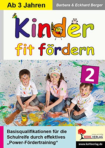 Kinder fit fördern in Kindergarten und Vorschule / Band 2: Basisqualifikationen für die Schulreife durch innovatives Power-Fördertraining